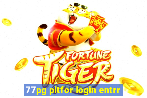 77pg pltfor login entrr